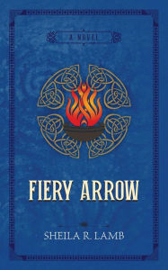 Title: Fiery Arrow (Brigid of Ireland, #1), Author: Sheila R. Lamb