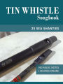 Tin Whistle Songbook - 25 Sea Shanties (Tin Whistle Songbooks)