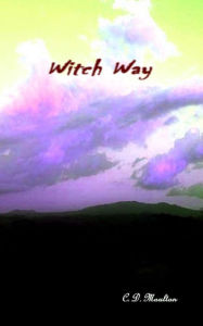 Title: Witch Way, Author: C. D. Moulton