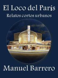 Title: El loco del París (Relatos Urbanos, #1), Author: Manuel Barrero