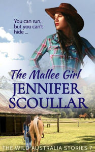 Title: The Mallee Girl (The Wild Australia Stories, #7), Author: Jennifer Scoullar