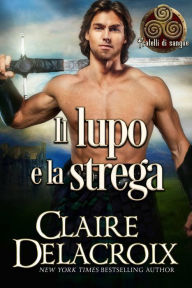 Title: Il lupo e la strega (Fratelli di sangue, #1), Author: Claire Delacroix