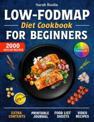 Title: Low-Fodmap Diet Cookbook for Beginners: Neutralizing Gut Distress Scientifically with Savory & IBS-Friendly Recipes [IV EDITION], Author: Sarah Roslin