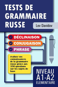 Title: TESTS DE GRAMMAIRE RUSSE: Niveau A1-A2 ÉLÉMENTAIRE, Author: Lev Davidov