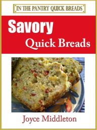 Title: Savory Quick Breads (In the Pantry Quick Breads, #3), Author: Joyce Middleton