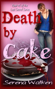 Title: Death by Cake (Lost Secret Series, #1), Author: Serena Walken