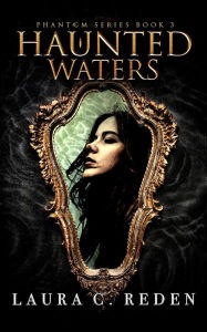 Title: Haunted Waters (The Phantom Series, #3), Author: Laura C. Reden
