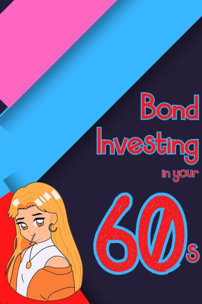 Bond Investing in Your 60s (Financial Freedom, #124)