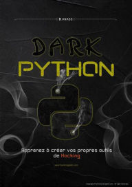 Title: Dark Python : Apprenez à créer vos outils de hacking., Author: Hacking House