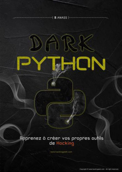 Dark Python : Apprenez à créer vos outils de hacking.