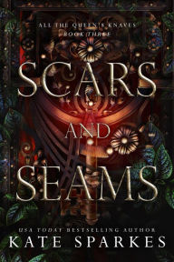 Title: Scars and Seams (All the Queen's Knaves, #3), Author: Kate Sparkes