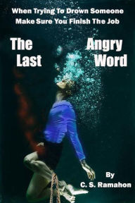 Title: The Last Angry Word, Author: C.S. Ramahon