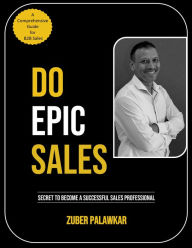 Title: Do Epic Sales, Author: Zuber Palawkar