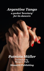 Title: Tango Argentino A Pocket 'Breviary' for its dancers, Author: Patricia Müller
