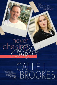 Title: Never Chasing Charlie (There is a Season, #4), Author: Calle J. Brookes