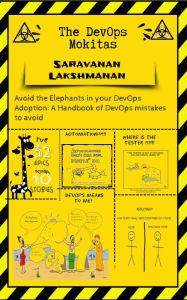 Title: The DevOps Mokitas: Avoid the Elephants in Your DevOps Adoption: A Handbook of Devops Mistakes to Avoid, Author: SARAVANAN LAKSHMANAN