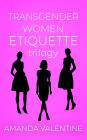 Transgender Women Etiquette Trilogy (Trans Women Etiquette Trilogy, #4)