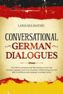Conversational German Dialogues: Over 100 Conversations and Short Stories to Learn the German Language. Grow Your Vocabulary Whilst Having Fun with Daily Used Phrases and Language Learning Lessons! (Learning German, #2)