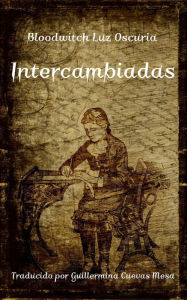 Title: Intercambiadas, Author: Bloodwitch Luz Oscuria