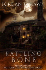 Title: Rattling Bone (OutFoxing the Paranormal, #2), Author: Jordan L. Hawk