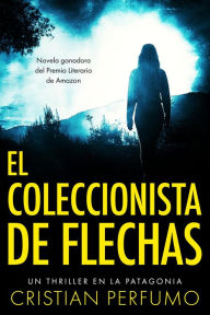 Title: El coleccionista de flechas (Laura Badía, criminalista, #1), Author: Cristian Perfumo