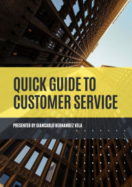 Title: Quick Guide to Customer Service, Author: Giancarlo Hernandez Vela