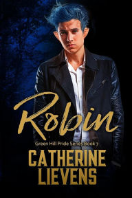 Title: Robin (Green Hill Pride, #7), Author: Catherine Lievens