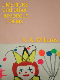 Title: Limericks and Other Humorous Poems, Author: K. A. Williams