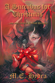 Title: A Succubus for Christmas, Author: M.E. Hydra