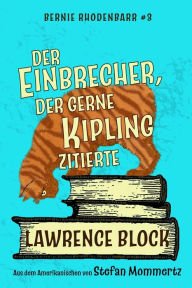 Title: Der Einbrecher, der gerne Kipling zitierte (Bernie Rhodenbarr, #3), Author: Lawrence Block
