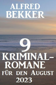 Title: 9 Kriminalromane für den August 2023, Author: Alfred Bekker