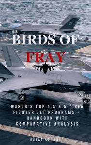 Title: Birds of Fray - World's Top 4.5 & 5th Gen Fighter Jet Aircraft Programs, Author: Rajat Narang