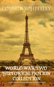 Title: World War Two Historical Fiction Collection: 5 Historical Fiction Mystery Short Stories, Author: Connor Whiteley