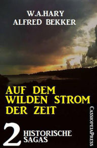Title: Auf dem wilden Strom der Zeit: 2 historische Sagas, Author: Alfred Bekker