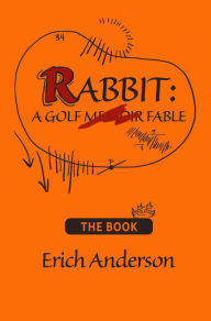 Title: Rabbit: A Golf Fable, Author: Erich Anderson