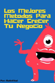 Title: Los Mejores Métodos Para Hacer Crecer Tu Negocio, Author: RafoVital
