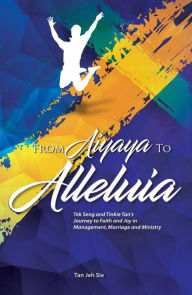 Title: From Aiyaya to Alleluia, Author: Jeh Sie Tan