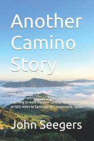 Title: Another Camino Story, Author: John Seegers