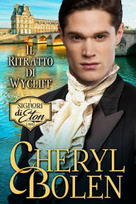 Title: Il Ritratto di Lady Wycliff (I signori di Eton, #1), Author: Cheryl Bolen