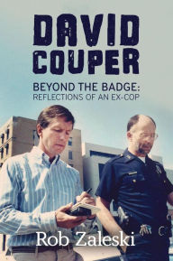 Title: David Couper: Beyond the Badge; Reflections of a an Ex-Cop, Author: Rob Zaleski