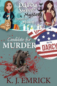 Title: Candidate for Murder (A Darcy Sweet Cozy Mystery, #35), Author: K. J. Emrick