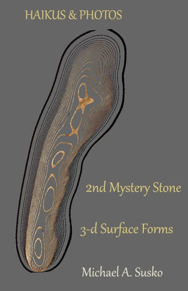 Haikus and Photos: 2nd Mystery Stone 3-D Forms (Second Mystery Stone from the Shenandoah, #2)