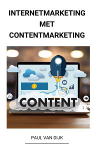 Title: Internetmarketing met Contentmarketing, Author: Paul Van Dijk