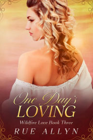 Title: One Day's Loving (Wildfire Love, #3), Author: Rue Allyn