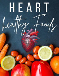 Title: Heart Healthy Foods, Author: arther d rog