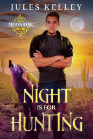 Title: Night is for Hunting (Moonrise, #2), Author: Jules Kelley