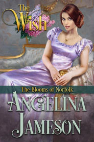 Title: The Wish (The Blooms of Norfolk, #3), Author: Angelina Jameson