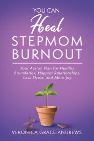 Title: You Can Heal Stepmom Burnout, Author: Veronica Grace Andrews