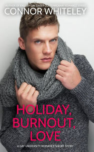 Title: Holiday, Burnout, Love: A Gay Holiday Romance Short Story (The English Gay Sweet Contemporary Romance Stories), Author: Connor Whiteley