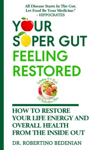 Your Super Gut Feeling Restored - How to Restore Your Life Energy and Overall Health from The Inside Out